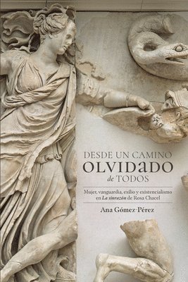 Desde Un Camino Olvidado Des Todos: Mujer Vanguardia, Exilio Y Existencialismo En La Sin Razón de Rosa Chacel 1