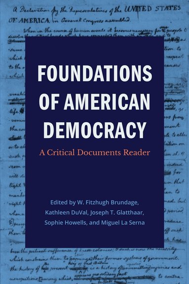 W. Fitzhugh Brundage, Kathleen DuVal, Joseph T. Glatthaar, Sophie Howells, Miguel La Serna - Foundations of American Democracy, Häftad