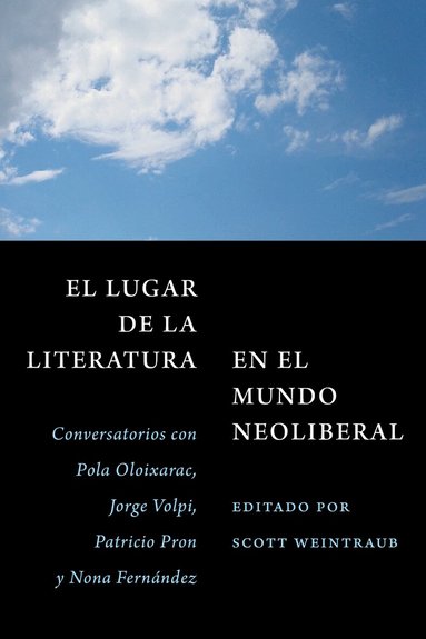 Pola Oloixarac, Jorge Volpi, Patricio Pron, Nona Fernández, Scott Weintraub, Greg Dawes - El Lugar De La Literatura En El Mundo Neoliberal, Häftad