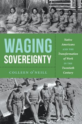 Colleen O’Neill, Colleen O'Neill - Waging Sovereignty, Inbunden