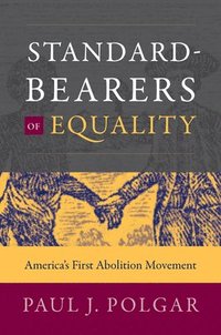bokomslag Standard-Bearers of Equality: America's First Abolition Movement