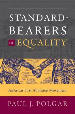 bokomslag Standard-Bearers of Equality: America's First Abolition Movement