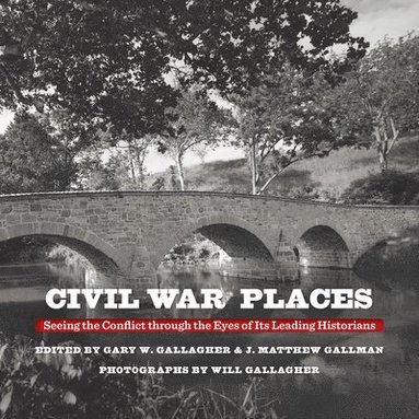 bokomslag Civil War Places: Seeing the Conflict Through the Eyes of Its Leading Historians
