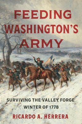 bokomslag Feeding Washington's Army: Surviving the Valley Forge Winter of 1778