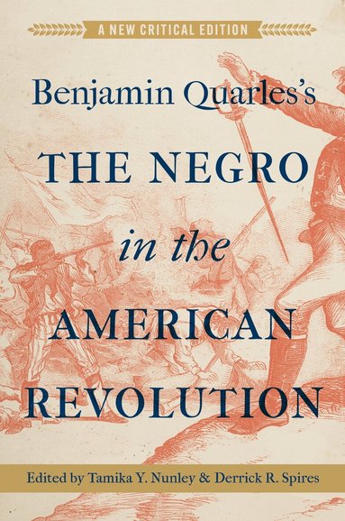 Benjamin Quarles, Tamika Y. Nunley, Derrick R. Spires - Benjamin Quarles's the Negro in the American Revolution, Häftad