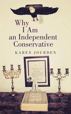 Karen Jourden - Why I Am an Independent Conservative, Häftad