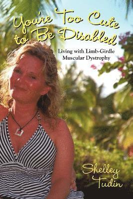 bokomslag You're Too Cute to Be Disabled: Living with Limb-Girdle Muscular Dystrophy