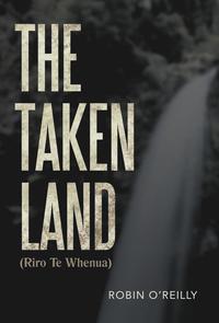 bokomslag The Taken Land (Riro Te Whenua)