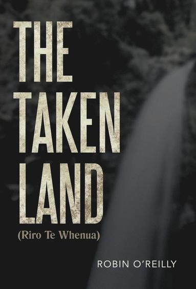 bokomslag Taken Land (Riro Te Whenua)