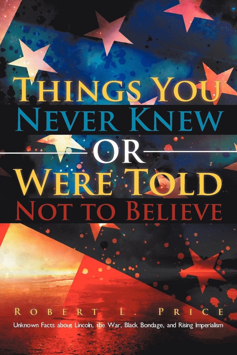 Things You Never Knew or Were Told Not to Believe