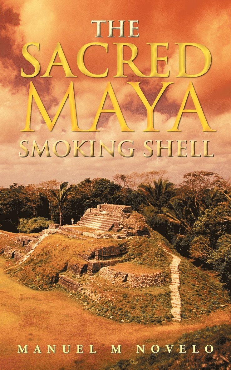 Manuel M Novelo, Manuel M. Novelo - Sacred Maya Smoking Shell, Häftad