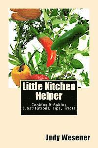 Judy Wesener - Little Kitchen Helper: Cooking & Baking Substitutions, Tips, Tricks, Häftad
