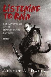 bokomslag Listening to Rain: The Adventures of the Shaolin Blade Tanzong, Scroll 1