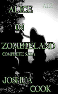 Joshua Cook, Julianne Snow - AiZ: Alice in Zombieland (Complete Saga): AiZ: Alice in Zombieland (Complete Saga) from Zombie A.C.R.E.S., Häftad