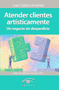 bokomslag Atender Clientes Artisticamente: Un Negocio Sin Desperdicio