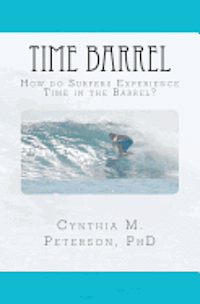 Cynthia M. Peterson Phd - Time Barrel: How do Surfers Experience Time in the Barrel?, Häftad