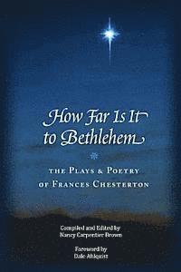 bokomslag How Far Is It To Bethlehem: The Plays and Poetry of Frances Chesterton