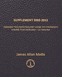 Supplement 2002-2012: Forensic Psychophysiology Using the Polygraph 1