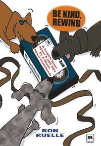 bokomslag Be Kind, Rewind: A Graphic Novel About a VHS Tape of a Movie About Dachshunds