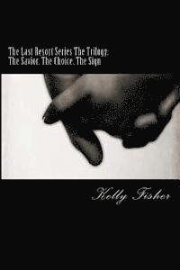 bokomslag The Last Resort Series The Trilogy: The Savior, The Choice, The Sign