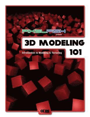 John Norman Rose - 3D Modeling: 101: Introduction to Modeling & Texturing, Häftad