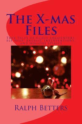 bokomslag The X-mas Files: True tales of Claus encounters, elf help, angelic interventions, and holiday spirits