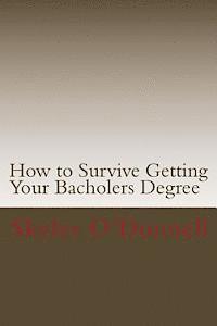 How to Survive Getting Your Bacholers Degree: (By a Guy who Never Went to High School 1