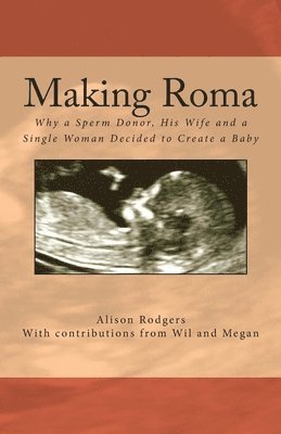 Making Roma: Why a Sperm Donor, His Wife and a Single Woman Decided to Create a Baby 1