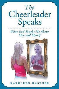 bokomslag The Cheerleader Speaks: What God Taught Me About Men and Myself