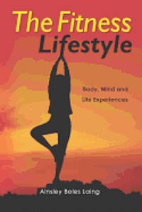 bokomslag The Fitness Lifestyle: Body, Mind and Life Experiences