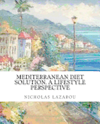 Nicholas Lazarou - mediterranean diet solution. a lifestyle perspective: mediterranean diet solution, Häftad