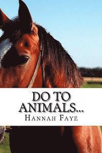 Do To Animals... 1