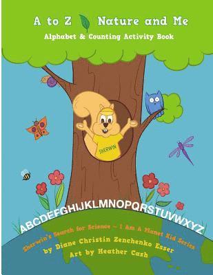 A to Z Nature and Me - Sherwin's Search for Science Series: Children's Environemntal Science Activity Book 1