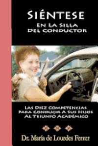 Maria de Lourdes Ferrer - Sientese En La Silla Del Conductor: Las Diez Competencias Para Conducir A Sus Hijos Al Triunfo Académico, Häftad