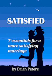 bokomslag Satisfied: 7 Essentials for a More Satisfying Marriage