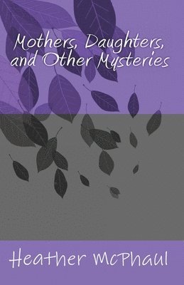 Mothers, Daughters, and Other Mysteries 1