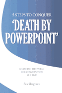 bokomslag Five Steps to Conquer 'Death by PowerPoint': Changing the world one conversation at a time