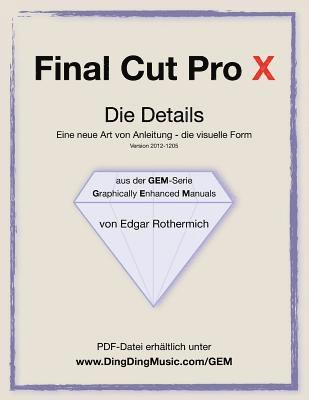 bokomslag Final Cut Pro X - Die Details: Eine neu Art von Anleitung - die visuelle Form