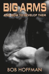 bokomslag Big Arms: And How To Develop Them, (Original Version, Restored)