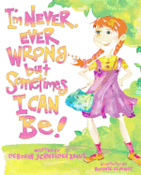 Deborah Schneider Kraut - I'm Never, Ever Wrong... but Sometimes I Can Be!, Häftad