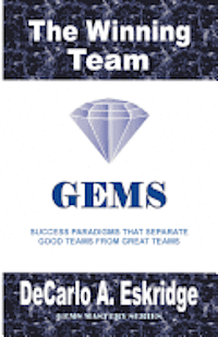 The Winning Team: Success Paradigms that Separate Good Teams from Great Teams 1