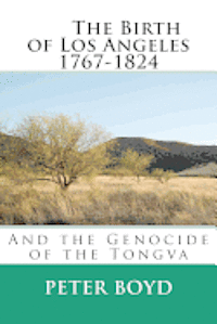 bokomslag The Birth of Los Angeles 1767-1824 - And the Genocide of the Tongva
