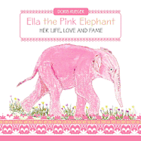 bokomslag Ella the Pink Elephant: Her Life, Love and Fame