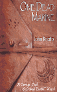 bokomslag One Dead Marine: A Savage Soul Scorched Earth(TM) Novel