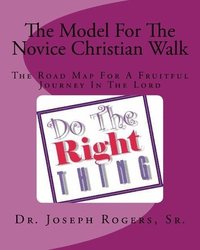 bokomslag The Model For The Novice Christian Walk: The Road Map For A Fruitful Journey In The Lord