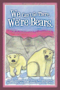 We Can't Go There. We're Bears. 1