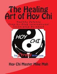 bokomslag The Healing Art of Hoy Chi: Picture of Health Step-by-Step Illustrated Manuel