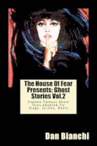 bokomslag The House Of Fear Presents: Ghost Stories Vol.2: Sixteen Famous Ghost Tales Adapted For Stage, Screen, Radio