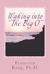 Franceen King - Waking Into The Big O: A New Look at Sleep-Related Female Orgasms, Häftad