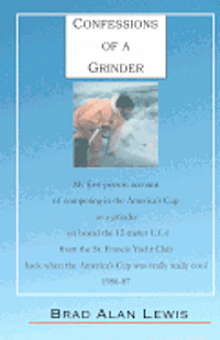 bokomslag Confessions of a Grinder: My first-person account of competing in the America's Cup as a grinder on board the 12-meter USA from the St. Francis